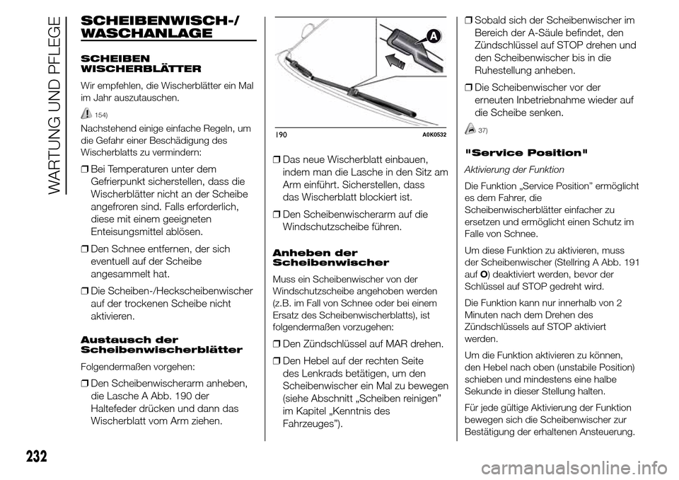 Alfa Romeo Giulietta 2016 Betriebsanleitung (in German) SCHEIBENWISCH-/
WASCHANLAGE
SCHEIBEN
WISCHERBLÄTTER
Wir empfehlen, die Wischerblätter ein Mal
im Jahr auszutauschen.
154)
Nachstehend einige einfache Regeln, um
die Gefahr einer Beschädigung des
Wi Alfa Romeo Giulietta 2016 Betriebsanleitung (in German) SCHEIBENWISCH-/
WASCHANLAGE
SCHEIBEN
WISCHERBLÄTTER
Wir empfehlen, die Wischerblätter ein Mal
im Jahr auszutauschen.
154)
Nachstehend einige einfache Regeln, um
die Gefahr einer Beschädigung des
Wi