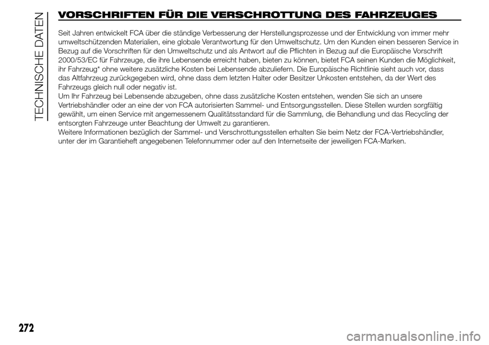 Alfa Romeo Giulietta 2016 Betriebsanleitung (in German) VORSCHRIFTEN FÜR DIE VERSCHROTTUNG DES FAHRZEUGES
272
TECHNISCHE DATEN
Seit Jahren entwickelt FCA über die ständige Verbesserung der Herstellungsprozesse und der Entwicklung von immer mehr
umweltsc Alfa Romeo Giulietta 2016 Betriebsanleitung (in German) VORSCHRIFTEN FÜR DIE VERSCHROTTUNG DES FAHRZEUGES
272
TECHNISCHE DATEN
Seit Jahren entwickelt FCA über die ständige Verbesserung der Herstellungsprozesse und der Entwicklung von immer mehr
umweltsc