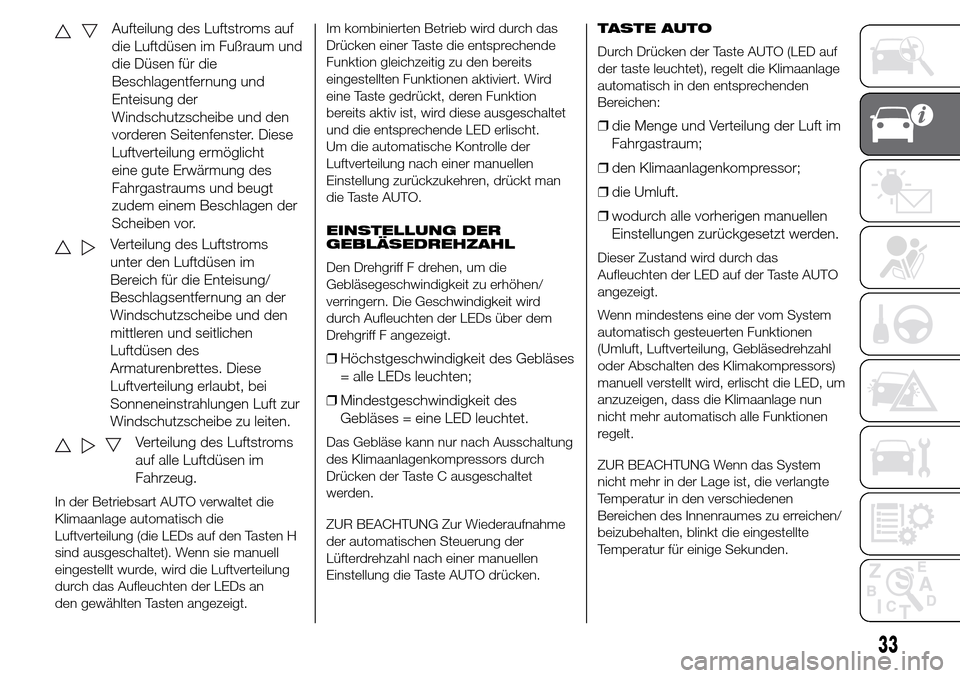 Alfa Romeo Giulietta 2016 Betriebsanleitung (in German) Aufteilung des Luftstroms auf
die Luftdüsen im Fußraum und
die Düsen für die
Beschlagentfernung und
Enteisung der
Windschutzscheibe und den
vorderen Seitenfenster. Diese
Luftverteilung ermöglicht Alfa Romeo Giulietta 2016 Betriebsanleitung (in German) Aufteilung des Luftstroms auf
die Luftdüsen im Fußraum und
die Düsen für die
Beschlagentfernung und
Enteisung der
Windschutzscheibe und den
vorderen Seitenfenster. Diese
Luftverteilung ermöglicht