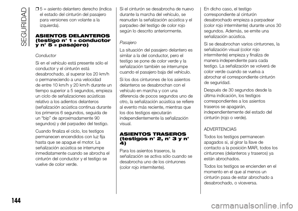 Alfa Romeo Giulietta 2016 Manual del propietario (in Spanish) ❒5 = asiento delantero derecho (indica
el estado del cinturón del pasajero
para versiones con volante a la
izquierda).
ASIENTOS DELANTEROS
(testigo n° 1 = conductor
y n° 5 = pasajero)
Conductor
S Alfa Romeo Giulietta 2016 Manual del propietario (in Spanish) ❒5 = asiento delantero derecho (indica
el estado del cinturón del pasajero
para versiones con volante a la
izquierda).
ASIENTOS DELANTEROS
(testigo n° 1 = conductor
y n° 5 = pasajero)
Conductor
S