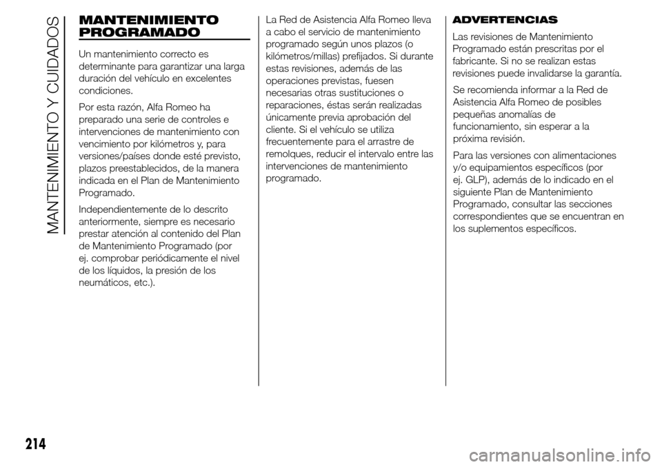Alfa Romeo Giulietta 2016 Manual del propietario (in Spanish) MANTENIMIENTO
PROGRAMADO
Un mantenimiento correcto es
determinante para garantizar una larga
duración del vehículo en excelentes
condiciones.
Por esta razón, Alfa Romeo ha
preparado una serie de co Alfa Romeo Giulietta 2016 Manual del propietario (in Spanish) MANTENIMIENTO
PROGRAMADO
Un mantenimiento correcto es
determinante para garantizar una larga
duración del vehículo en excelentes
condiciones.
Por esta razón, Alfa Romeo ha
preparado una serie de co