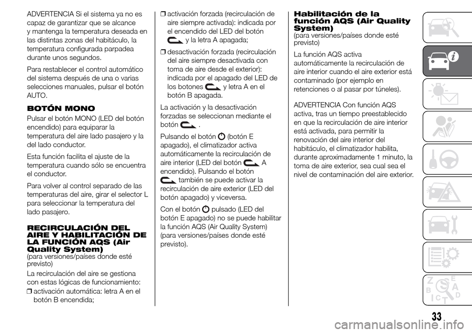 Alfa Romeo Giulietta 2016 Manual del propietario (in Spanish) ADVERTENCIA Si el sistema ya no es
capaz de garantizar que se alcance
y mantenga la temperatura deseada en
las distintas zonas del habitáculo, la
temperatura configurada parpadea
durante unos segundo Alfa Romeo Giulietta 2016 Manual del propietario (in Spanish) ADVERTENCIA Si el sistema ya no es
capaz de garantizar que se alcance
y mantenga la temperatura deseada en
las distintas zonas del habitáculo, la
temperatura configurada parpadea
durante unos segundo