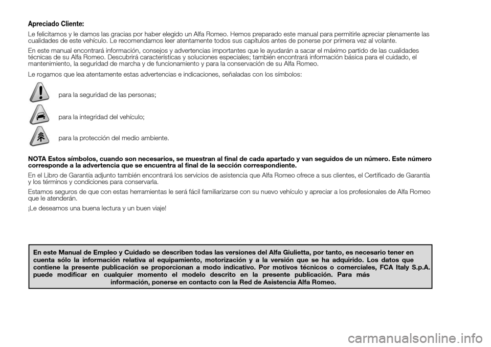 Alfa Romeo Giulietta 2016 Manual del propietario (in Spanish) Apreciado Cliente:
Le felicitamos y le damos las gracias por haber elegido un Alfa Romeo. Hemos preparado este manual para permitirle apreciar plenamente las
cualidades de este vehículo. Le recomenda Alfa Romeo Giulietta 2016 Manual del propietario (in Spanish) Apreciado Cliente:
Le felicitamos y le damos las gracias por haber elegido un Alfa Romeo. Hemos preparado este manual para permitirle apreciar plenamente las
cualidades de este vehículo. Le recomenda