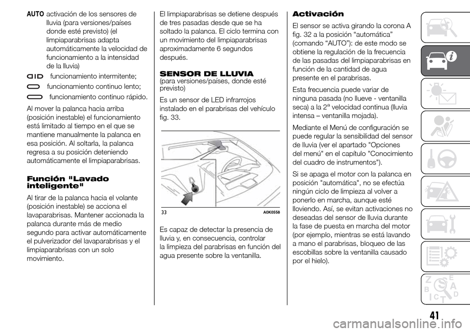 Alfa Romeo Giulietta 2016 Manual del propietario (in Spanish) AUTOactivación de los sensores de
lluvia (para versiones/países
donde esté previsto) (el
limpiaparabrisas adapta
automáticamente la velocidad de
funcionamiento a la intensidad
de la lluvia)
funcio Alfa Romeo Giulietta 2016 Manual del propietario (in Spanish) AUTOactivación de los sensores de
lluvia (para versiones/países
donde esté previsto) (el
limpiaparabrisas adapta
automáticamente la velocidad de
funcionamiento a la intensidad
de la lluvia)
funcio