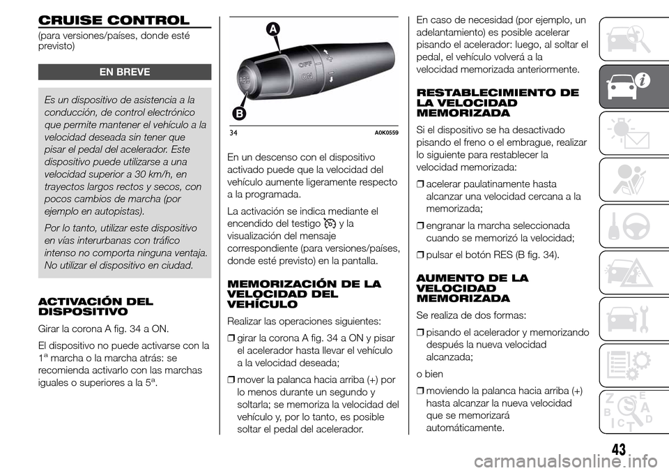 Alfa Romeo Giulietta 2016 Manual del propietario (in Spanish) CRUISE CONTROL
(para versiones/países, donde esté
previsto)
EN BREVE
Es un dispositivo de asistencia a la
conducción, de control electrónico
que permite mantener el vehículo a la
velocidad desead Alfa Romeo Giulietta 2016 Manual del propietario (in Spanish) CRUISE CONTROL
(para versiones/países, donde esté
previsto)
EN BREVE
Es un dispositivo de asistencia a la
conducción, de control electrónico
que permite mantener el vehículo a la
velocidad desead