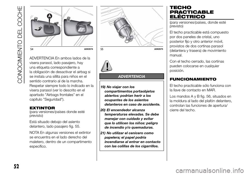 Alfa Romeo Giulietta 2016 Manual del propietario (in Spanish) ADVERTENCIA En ambos lados de la
visera parasol, lado pasajero, hay
una etiqueta correspondiente a
la obligación de desactivar el airbag si
se instala una sillita para niños en el
sentido contrario Alfa Romeo Giulietta 2016 Manual del propietario (in Spanish) ADVERTENCIA En ambos lados de la
visera parasol, lado pasajero, hay
una etiqueta correspondiente a
la obligación de desactivar el airbag si
se instala una sillita para niños en el
sentido contrario