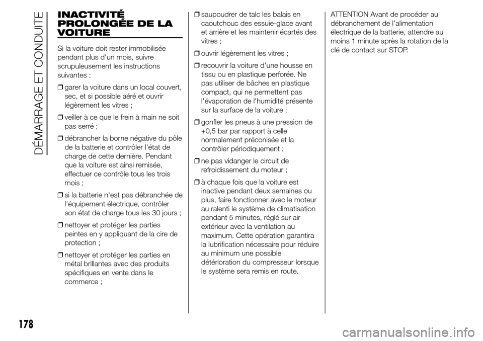 Alfa Romeo Giulietta 2016 Manuel du propriétaire (in French) INACTIVITÉ
PROLONGÉE DE LA
VOITURE
Si la voiture doit rester immobilisée
pendant plus dun mois, suivre
scrupuleusement les instructions
suivantes :
❒garer la voiture dans un local couvert,
sec, Alfa Romeo Giulietta 2016 Manuel du propriétaire (in French) INACTIVITÉ
PROLONGÉE DE LA
VOITURE
Si la voiture doit rester immobilisée
pendant plus dun mois, suivre
scrupuleusement les instructions
suivantes :
❒garer la voiture dans un local couvert,
sec,