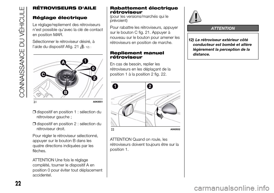 Alfa Romeo Giulietta 2016 Manuel du propriétaire (in French) RÉTROVISEURS DAILE
Réglage électrique
Le réglage/repliement des rétroviseurs
nest possible quavec la clé de contact
en position MAR.
Sélectionner le rétroviseur désiré, à
laide du dispo Alfa Romeo Giulietta 2016 Manuel du propriétaire (in French) RÉTROVISEURS DAILE
Réglage électrique
Le réglage/repliement des rétroviseurs
nest possible quavec la clé de contact
en position MAR.
Sélectionner le rétroviseur désiré, à
laide du dispo