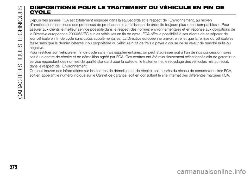 Alfa Romeo Giulietta 2016 Manuel du propriétaire (in French) DISPOSITIONS POUR LE TRAITEMENT DU VÉHICULE EN FIN DE
CYCLE
272
CARACTÉRISTIQUES TECHNIQUES
Depuis des années FCA est totalement engagée dans la sauvegarde et le respect de lEnvironnement, au moy Alfa Romeo Giulietta 2016 Manuel du propriétaire (in French) DISPOSITIONS POUR LE TRAITEMENT DU VÉHICULE EN FIN DE
CYCLE
272
CARACTÉRISTIQUES TECHNIQUES
Depuis des années FCA est totalement engagée dans la sauvegarde et le respect de lEnvironnement, au moy