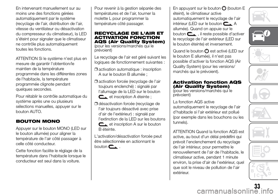 Alfa Romeo Giulietta 2016 Manuel du propriétaire (in French) En intervenant manuellement sur au
moins une des fonctions gérées
automatiquement par le système
(recyclage de l’air, distribution de l’air,
vitesse du ventilateur ou désactivation
du compress Alfa Romeo Giulietta 2016 Manuel du propriétaire (in French) En intervenant manuellement sur au
moins une des fonctions gérées
automatiquement par le système
(recyclage de l’air, distribution de l’air,
vitesse du ventilateur ou désactivation
du compress