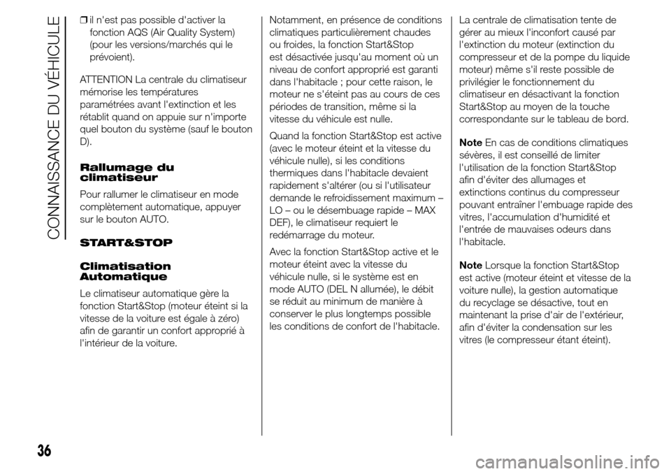 Alfa Romeo Giulietta 2016  Manuel du propriétaire (in French) ❒il nest pas possible dactiver la
fonction AQS (Air Quality System)
(pour les versions/marchés qui le
prévoient).
ATTENTION La centrale du climatiseur
mémorise les températures
paramétrées a