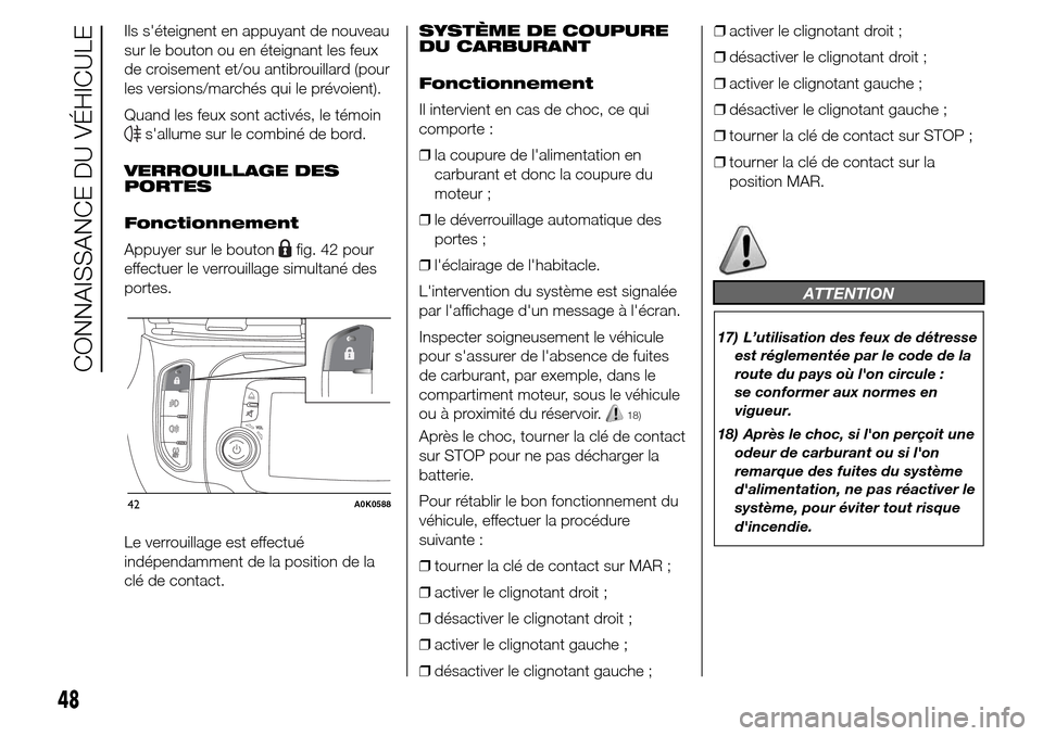 Alfa Romeo Giulietta 2016 Manuel du propriétaire (in French) Ils séteignent en appuyant de nouveau
sur le bouton ou en éteignant les feux
de croisement et/ou antibrouillard (pour
les versions/marchés qui le prévoient).
Quand les feux sont activés, le tém Alfa Romeo Giulietta 2016 Manuel du propriétaire (in French) Ils séteignent en appuyant de nouveau
sur le bouton ou en éteignant les feux
de croisement et/ou antibrouillard (pour
les versions/marchés qui le prévoient).
Quand les feux sont activés, le tém