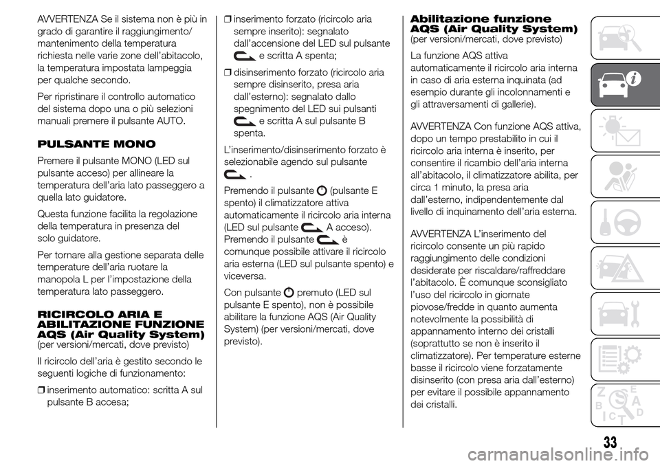 Alfa Romeo Giulietta 2016  Manuale del proprietario (in Italian) AVVERTENZA Se il sistema non è più in
grado di garantire il raggiungimento/
mantenimento della temperatura
richiesta nelle varie zone dell’abitacolo,
la temperatura impostata lampeggia
per qualche