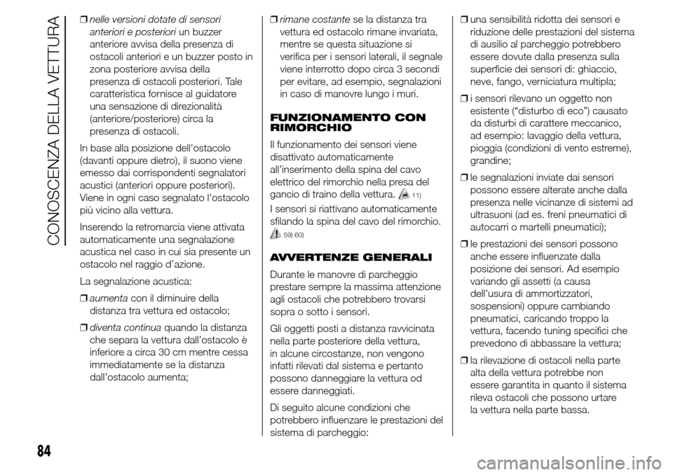 Alfa Romeo Giulietta 2016  Manuale del proprietario (in Italian) ❒nelle versioni dotate di sensori
anteriori e posterioriun buzzer
anteriore avvisa della presenza di
ostacoli anteriori e un buzzer posto in
zona posteriore avvisa della
presenza di ostacoli posteri