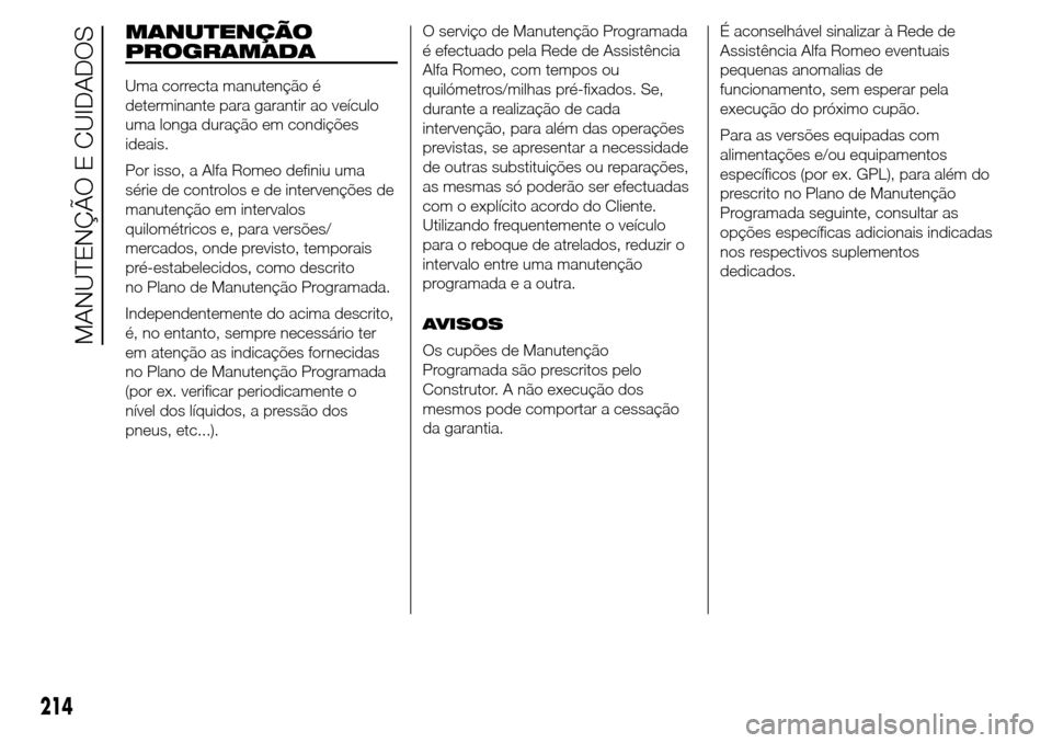 Alfa Romeo Giulietta 2016  Manual do proprietário (in Portuguese) MANUTENÇÃO
PROGRAMADA
Uma correcta manutenção é
determinante para garantir ao veículo
uma longa duração em condições
ideais.
Por isso, a Alfa Romeo definiu uma
série de controlos e de inter