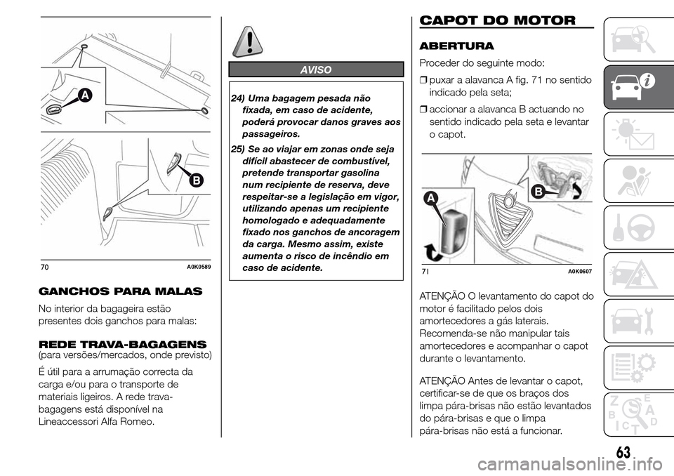 Alfa Romeo Giulietta 2016  Manual do proprietário (in Portuguese) GANCHOS PARA MALAS
No interior da bagageira estão
presentes dois ganchos para malas:
REDE TRAVA-BAGAGENS
(para versões/mercados, onde previsto)
É útil para a arrumação correcta da
carga e/ou par