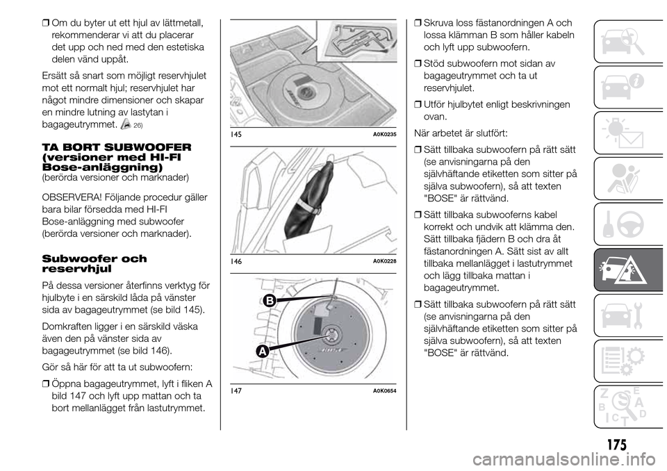 Alfa Romeo Giulietta 2016  Ägarmanual (in Swedish) ❒Om du byter ut ett hjul av lättmetall,
rekommenderar vi att du placerar
det upp och ned med den estetiska
delen vänd uppåt.
Ersätt så snart som möjligt reservhjulet
mot ett normalt hjul; rese