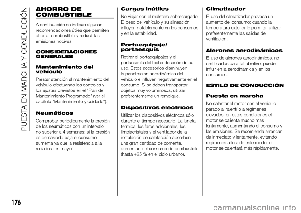 Alfa Romeo Giulietta 2015 Manual del propietario (in Spanish) AHORRO DE
COMBUSTIBLE
A continuación se indican algunas
recomendaciones útiles que permiten
ahorrar combustible y reducir las
emisiones nocivas.
CONSIDERACIONES
GENERALES
Mantenimiento del
vehículo Alfa Romeo Giulietta 2015 Manual del propietario (in Spanish) AHORRO DE
COMBUSTIBLE
A continuación se indican algunas
recomendaciones útiles que permiten
ahorrar combustible y reducir las
emisiones nocivas.
CONSIDERACIONES
GENERALES
Mantenimiento del
vehículo