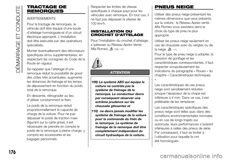 Alfa Romeo Giulietta 2015 Manuel du propriétaire (in French) TRACTAGE DE
REMORQUES
AVERTISSEMENTS
Pour la tractage de remorques, le
véhicule doit être équipé dune boule
dattelage homologuée et dun circuit
électrique approprié. Linstallation
doit êtr Alfa Romeo Giulietta 2015 Manuel du propriétaire (in French) TRACTAGE DE
REMORQUES
AVERTISSEMENTS
Pour la tractage de remorques, le
véhicule doit être équipé dune boule
dattelage homologuée et dun circuit
électrique approprié. Linstallation
doit êtr