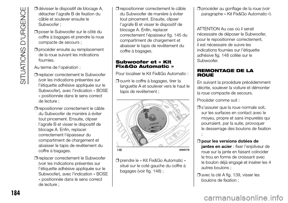 Alfa Romeo Giulietta 2015 Manuel du propriétaire (in French) ❒dévisser le dispositif de blocage A,
détacher lagrafe B de fixation du
câble et soulever ensuite le
Subwoofer ;
❒poser le Subwoofer sur le côté du
coffre à bagages et prendre la roue
compa Alfa Romeo Giulietta 2015 Manuel du propriétaire (in French) ❒dévisser le dispositif de blocage A,
détacher lagrafe B de fixation du
câble et soulever ensuite le
Subwoofer ;
❒poser le Subwoofer sur le côté du
coffre à bagages et prendre la roue
compa