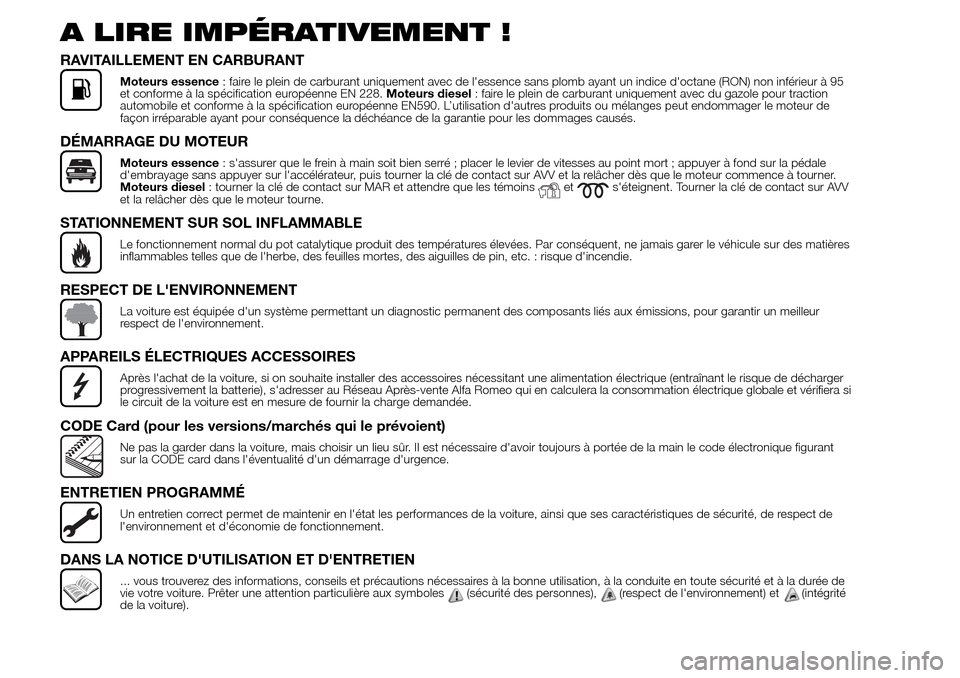 Alfa Romeo Giulietta 2015 Manuel du propriétaire (in French) A LIRE IMPÉRATIVEMENT !
RAVITAILLEMENT EN CARBURANT
Moteurs essence: faire le plein de carburant uniquement avec de lessence sans plomb ayant un indice doctane (RON) non inférieur à 95
et conform Alfa Romeo Giulietta 2015 Manuel du propriétaire (in French) A LIRE IMPÉRATIVEMENT !
RAVITAILLEMENT EN CARBURANT
Moteurs essence: faire le plein de carburant uniquement avec de lessence sans plomb ayant un indice doctane (RON) non inférieur à 95
et conform