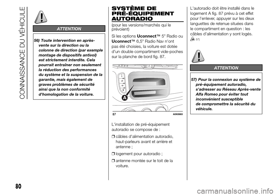 Alfa Romeo Giulietta 2015 Manuel du propriétaire (in French) ATTENTION
56) Toute intervention en après-
vente sur la direction ou la
colonne de direction (par exemple
montage de dispositifs antivol)
est strictement interdite. Cela
pourrait entraîner non seule Alfa Romeo Giulietta 2015 Manuel du propriétaire (in French) ATTENTION
56) Toute intervention en après-
vente sur la direction ou la
colonne de direction (par exemple
montage de dispositifs antivol)
est strictement interdite. Cela
pourrait entraîner non seule