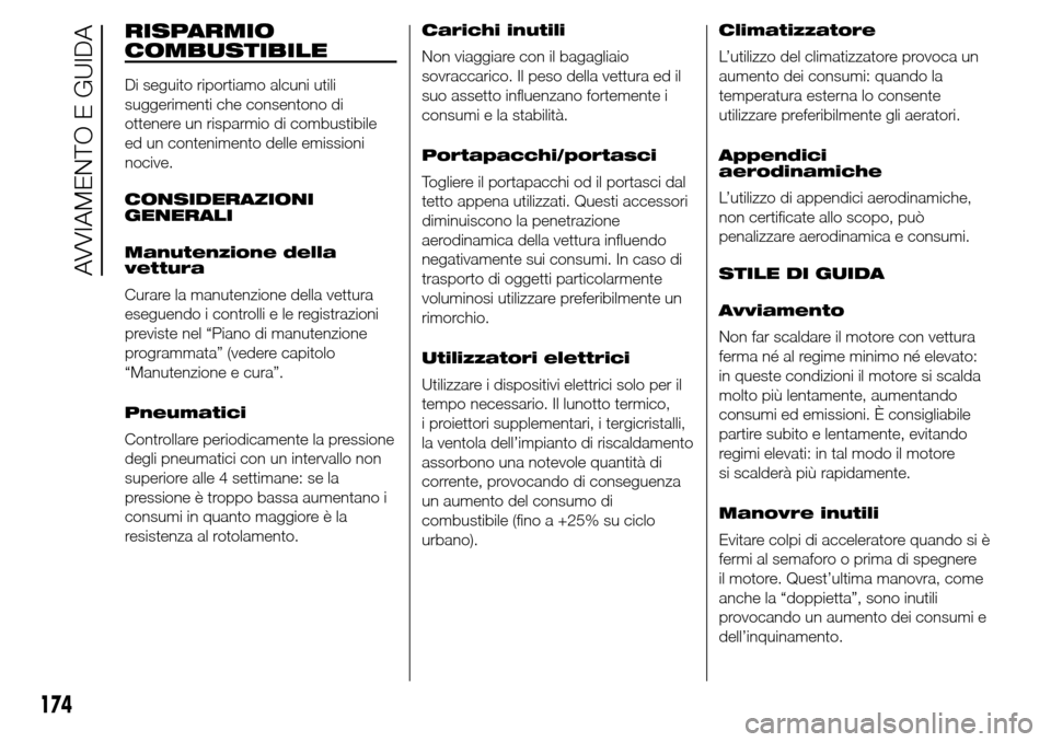 Alfa Romeo Giulietta 2015 Manuale del proprietario (in Italian) RISPARMIO
COMBUSTIBILE
Di seguito riportiamo alcuni utili
suggerimenti che consentono di
ottenere un risparmio di combustibile
ed un contenimento delle emissioni
nocive.
CONSIDERAZIONI
GENERALI
Manute Alfa Romeo Giulietta 2015 Manuale del proprietario (in Italian) RISPARMIO
COMBUSTIBILE
Di seguito riportiamo alcuni utili
suggerimenti che consentono di
ottenere un risparmio di combustibile
ed un contenimento delle emissioni
nocive.
CONSIDERAZIONI
GENERALI
Manute
