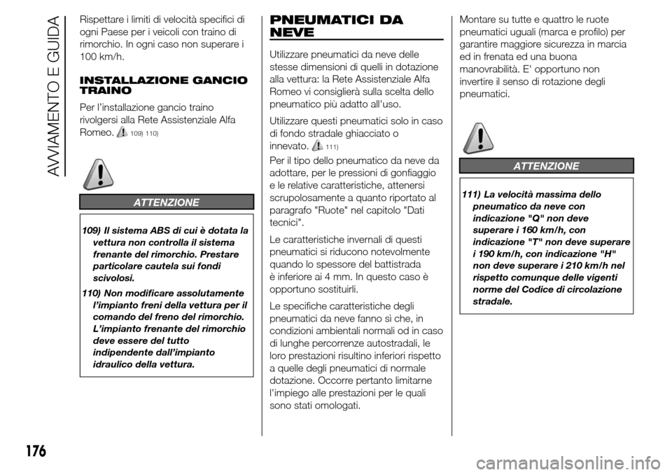 Alfa Romeo Giulietta 2015 Manuale del proprietario (in Italian) Rispettare i limiti di velocità specifici di
ogni Paese per i veicoli con traino di
rimorchio. In ogni caso non superare i
100 km/h.
INSTALLAZIONE GANCIO
TRAINO
Per l’installazione gancio traino
ri Alfa Romeo Giulietta 2015 Manuale del proprietario (in Italian) Rispettare i limiti di velocità specifici di
ogni Paese per i veicoli con traino di
rimorchio. In ogni caso non superare i
100 km/h.
INSTALLAZIONE GANCIO
TRAINO
Per l’installazione gancio traino
ri