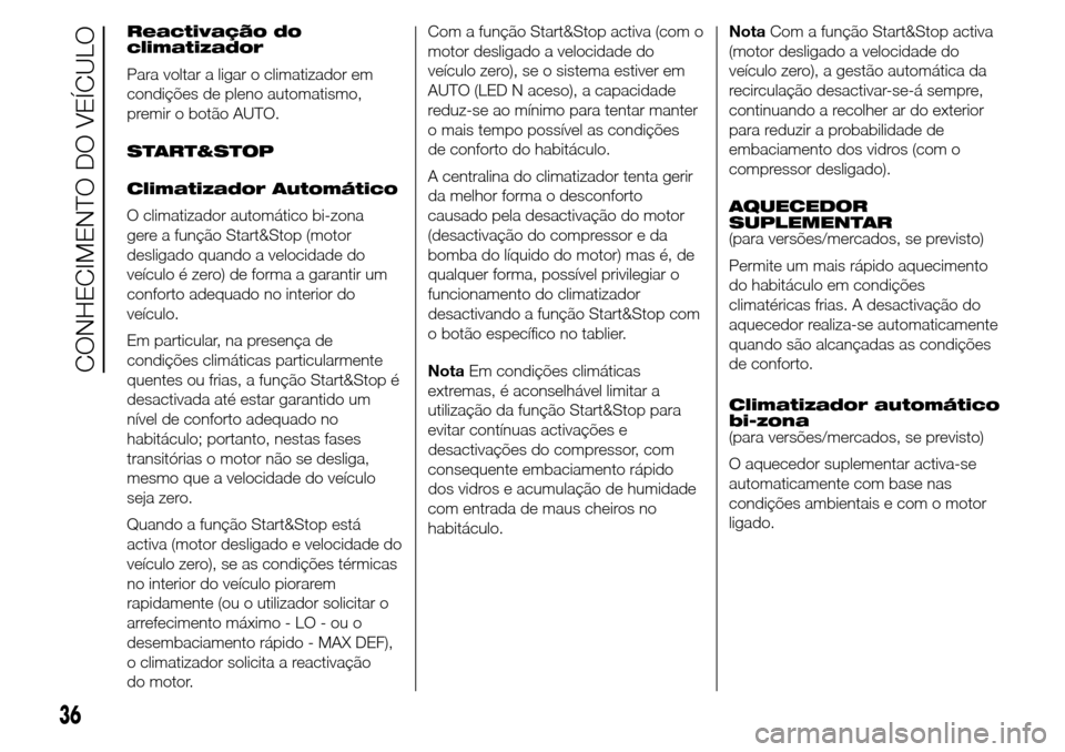 Alfa Romeo Giulietta 2015 Manual do proprietário (in Portuguese) Reactivação do
climatizador
Para voltar a ligar o climatizador em
condições de pleno automatismo,
premir o botão AUTO.
START&STOP
Climatizador Automático
O climatizador automático bi-zona
gere Alfa Romeo Giulietta 2015 Manual do proprietário (in Portuguese) Reactivação do
climatizador
Para voltar a ligar o climatizador em
condições de pleno automatismo,
premir o botão AUTO.
START&STOP
Climatizador Automático
O climatizador automático bi-zona
gere