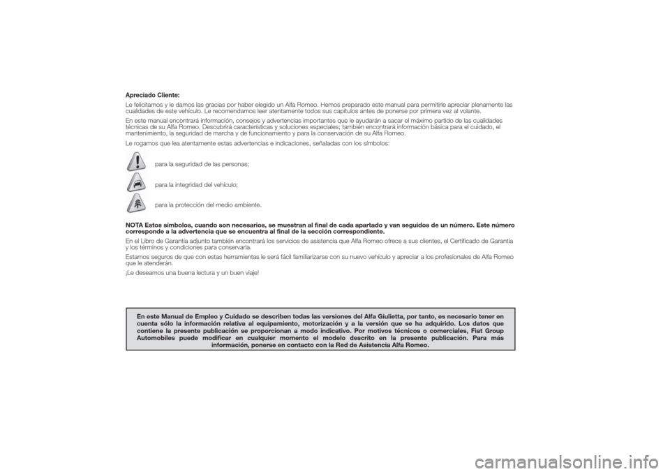 Alfa Romeo Giulietta 2014 Manual del propietario (in Spanish) Apreciado Cliente:Le felicitamos y le damos las gracias por haber elegido un Alfa Romeo. Hemos preparado este manual para permitirle apreciar plenamente las
cualidades de este vehículo. Le recomendam Alfa Romeo Giulietta 2014 Manual del propietario (in Spanish) Apreciado Cliente:Le felicitamos y le damos las gracias por haber elegido un Alfa Romeo. Hemos preparado este manual para permitirle apreciar plenamente las
cualidades de este vehículo. Le recomendam