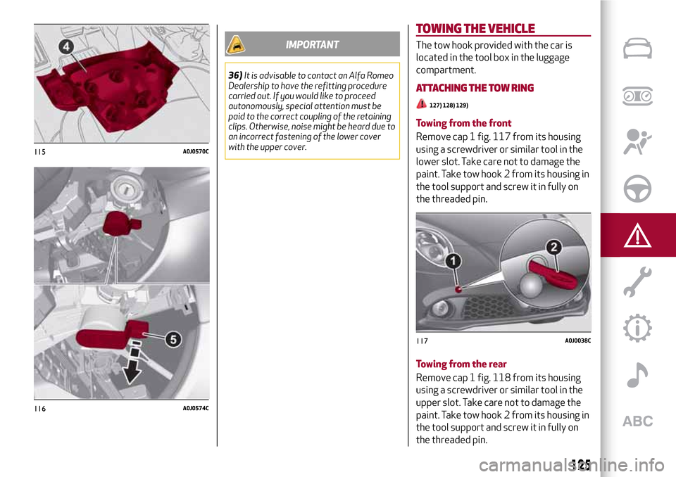 Alfa Romeo MiTo 2017  Owners Manual IMPORTANT
36)It is advisable to contact an Alfa Romeo
Dealership to have the refitting procedure
carried out. If you would like to proceed
autonomously, special attention must be
paid to the correct c