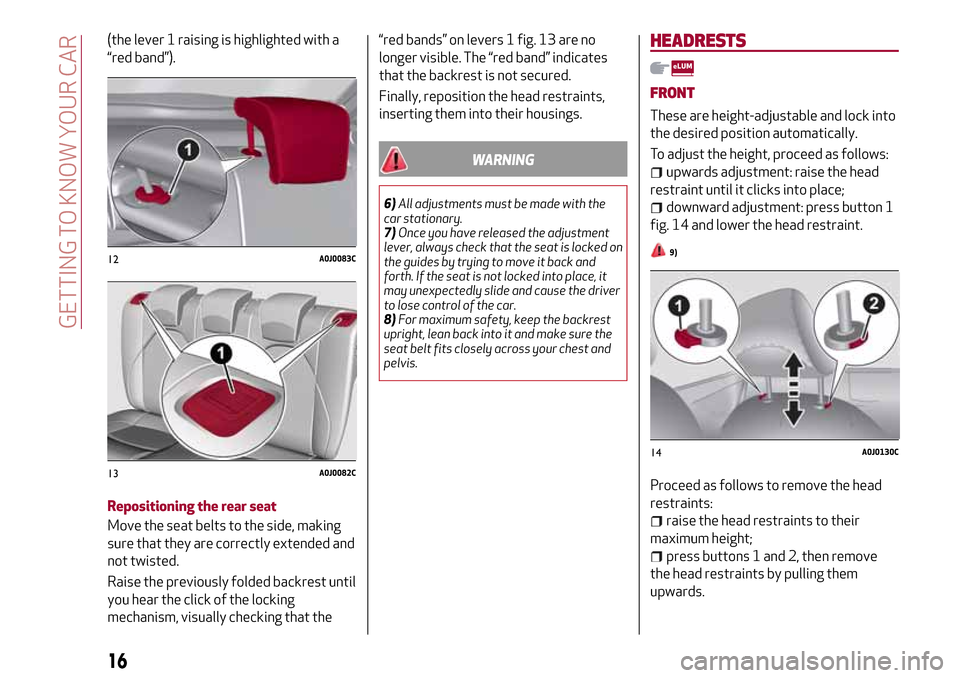 Alfa Romeo MiTo 2017 Owners Manual (the lever 1 raising is highlighted with a
“red band”).
Repositioning the rear seat
Move the seat belts to the side, making
sure that they are correctly extended and
not twisted.
Raise the previou Alfa Romeo MiTo 2017 Owners Manual (the lever 1 raising is highlighted with a
“red band”).
Repositioning the rear seat
Move the seat belts to the side, making
sure that they are correctly extended and
not twisted.
Raise the previou