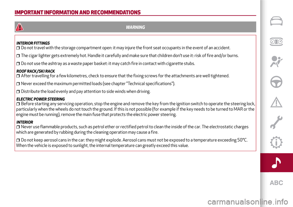 Alfa Romeo MiTo 2017 Owners Manual IMPORTANT INFORMATION AND RECOMMENDATIONS
WARNING
INTERIOR FITTINGSDo not travel with the storage compartment open: it may injure the front seat occupants in the event of an accident.
The cigar lighte Alfa Romeo MiTo 2017 Owners Manual IMPORTANT INFORMATION AND RECOMMENDATIONS
WARNING
INTERIOR FITTINGSDo not travel with the storage compartment open: it may injure the front seat occupants in the event of an accident.
The cigar lighte