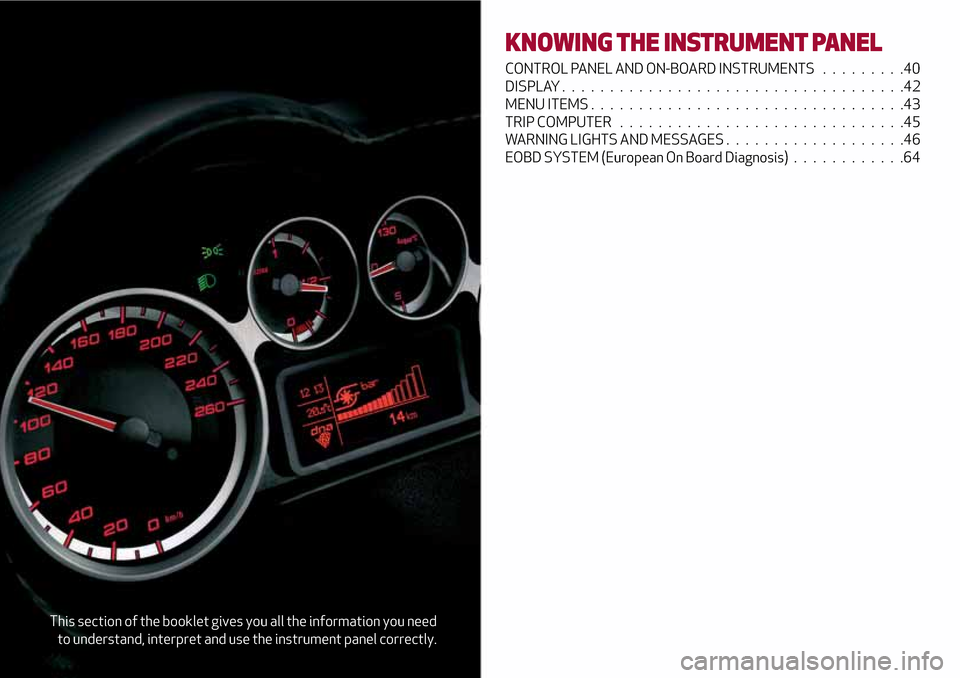 Alfa Romeo MiTo 2017  Owners Manual This section of the booklet gives you all the information you need
to understand, interpret and use the instrument panel correctly.
KNOWING THE INSTRUMENT PANEL
CONTROL PANEL AND ON-BOARD INSTRUMENTS 