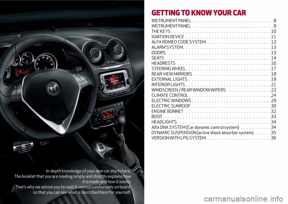 Alfa Romeo MiTo 2017 Owners Manual In-depth knowledge of your new car starts here.
The booklet that you are reading simply and directly explains how
it is made and how it works.
That’s why we advise you to read it seated comfortably Alfa Romeo MiTo 2017 Owners Manual In-depth knowledge of your new car starts here.
The booklet that you are reading simply and directly explains how
it is made and how it works.
That’s why we advise you to read it seated comfortably