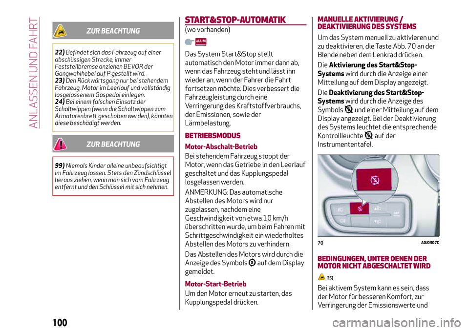 Alfa Romeo MiTo 2017 Betriebsanleitung (in German) ZUR BEACHTUNG
22)Befindet sich das Fahrzeug auf einer
abschüssigen Strecke, immer
Feststellbremse anziehen BEVOR der
Gangwahlhebel auf P gestellt wird.
23)Den Rückwärtsgang nur bei stehendem
Fahrze Alfa Romeo MiTo 2017 Betriebsanleitung (in German) ZUR BEACHTUNG
22)Befindet sich das Fahrzeug auf einer
abschüssigen Strecke, immer
Feststellbremse anziehen BEVOR der
Gangwahlhebel auf P gestellt wird.
23)Den Rückwärtsgang nur bei stehendem
Fahrze