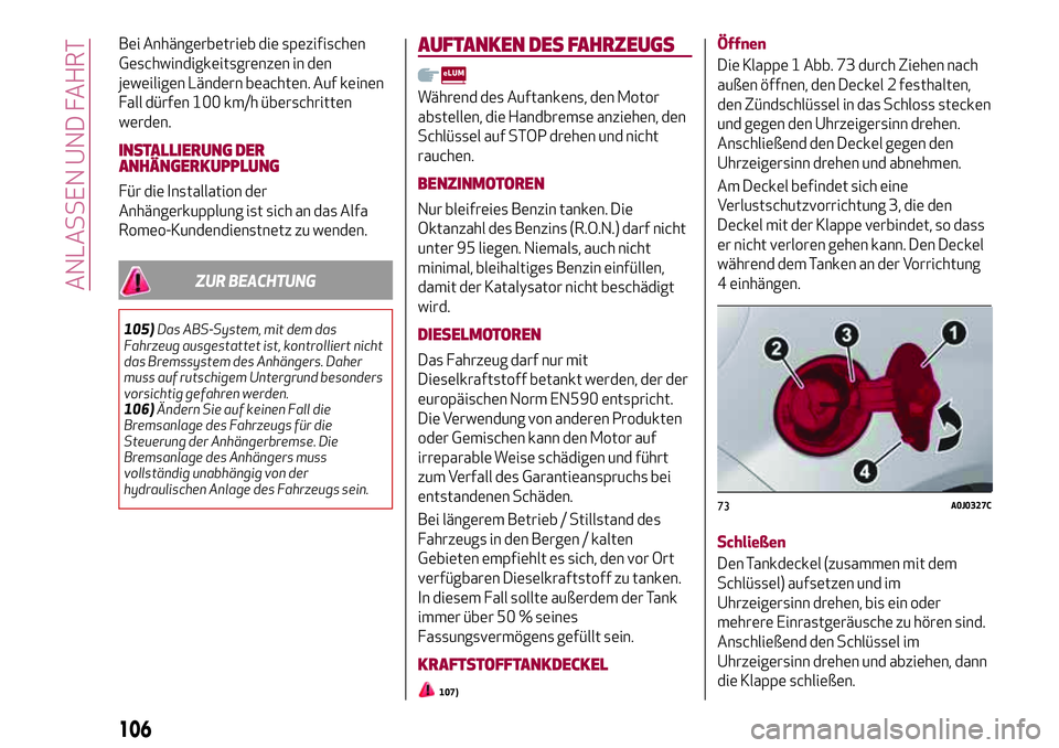 Alfa Romeo MiTo 2017 Betriebsanleitung (in German) Bei Anhängerbetrieb die spezifischen
Geschwindigkeitsgrenzen in den
jeweiligen Ländern beachten. Auf keinen
Fall dürfen 100 km/h überschritten
werden.
INSTALLIERUNG DER
ANHÄNGERKUPPLUNG
Für die Alfa Romeo MiTo 2017 Betriebsanleitung (in German) Bei Anhängerbetrieb die spezifischen
Geschwindigkeitsgrenzen in den
jeweiligen Ländern beachten. Auf keinen
Fall dürfen 100 km/h überschritten
werden.
INSTALLIERUNG DER
ANHÄNGERKUPPLUNG
Für die
