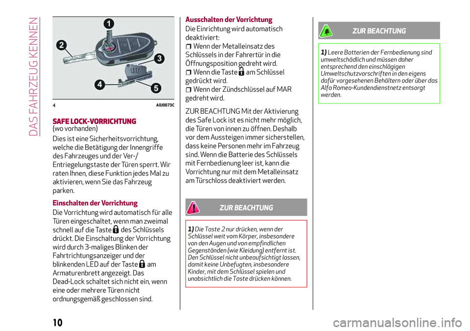 Alfa Romeo MiTo 2017 Betriebsanleitung (in German) SAFE LOCK-VORRICHTUNG(wo vorhanden)
Dies ist eine Sicherheitsvorrichtung,
welche die Betätigung der Innengriffe
des Fahrzeuges und der Ver-/
Entriegelungstaste der Türen sperrt. Wir
raten Ihnen, die Alfa Romeo MiTo 2017 Betriebsanleitung (in German) SAFE LOCK-VORRICHTUNG(wo vorhanden)
Dies ist eine Sicherheitsvorrichtung,
welche die Betätigung der Innengriffe
des Fahrzeuges und der Ver-/
Entriegelungstaste der Türen sperrt. Wir
raten Ihnen, die