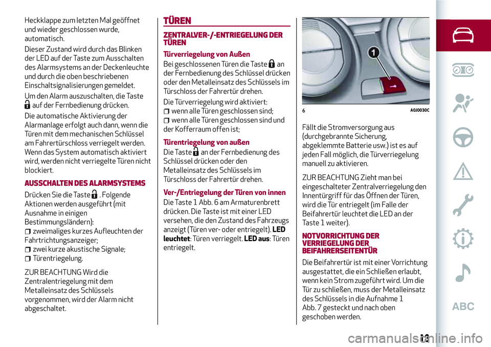 Alfa Romeo MiTo 2017 Betriebsanleitung (in German) Heckklappe zum letzten Mal geöffnet
und wieder geschlossen wurde,
automatisch.
Dieser Zustand wird durch das Blinken
der LED auf der Taste zum Ausschalten
des Alarmsystems an der Deckenleuchte
und du Alfa Romeo MiTo 2017 Betriebsanleitung (in German) Heckklappe zum letzten Mal geöffnet
und wieder geschlossen wurde,
automatisch.
Dieser Zustand wird durch das Blinken
der LED auf der Taste zum Ausschalten
des Alarmsystems an der Deckenleuchte
und du