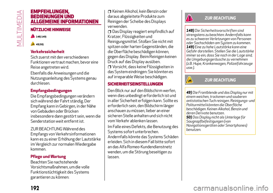Alfa Romeo MiTo 2017 Betriebsanleitung (in German) EMPFEHLUNGEN,
BEDIENUNGEN UND
ALLGEMEINE INFORMATIONEN
NÜTZLICHE HINWEISE
148) 149)
49) 50)
Verkehrssicherheit
Sich zuerst mit den verschiedenen
Funktionen vertraut machen, bevor eine
Reise angetrete Alfa Romeo MiTo 2017 Betriebsanleitung (in German) EMPFEHLUNGEN,
BEDIENUNGEN UND
ALLGEMEINE INFORMATIONEN
NÜTZLICHE HINWEISE
148) 149)
49) 50)
Verkehrssicherheit
Sich zuerst mit den verschiedenen
Funktionen vertraut machen, bevor eine
Reise angetrete