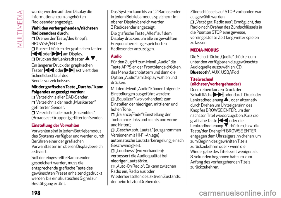 Alfa Romeo MiTo 2017 Betriebsanleitung (in German) wurde, werden auf dem Display die
Informationen zum angehörten
Radiosender angezeigt.
Wahl des vorhergehenden/nächsten
Radiosenders durch:
Drehen der Taste/des Knopfs
BROWSE/ENTER.
Kurzes Drücken d Alfa Romeo MiTo 2017 Betriebsanleitung (in German) wurde, werden auf dem Display die
Informationen zum angehörten
Radiosender angezeigt.
Wahl des vorhergehenden/nächsten
Radiosenders durch:
Drehen der Taste/des Knopfs
BROWSE/ENTER.
Kurzes Drücken d