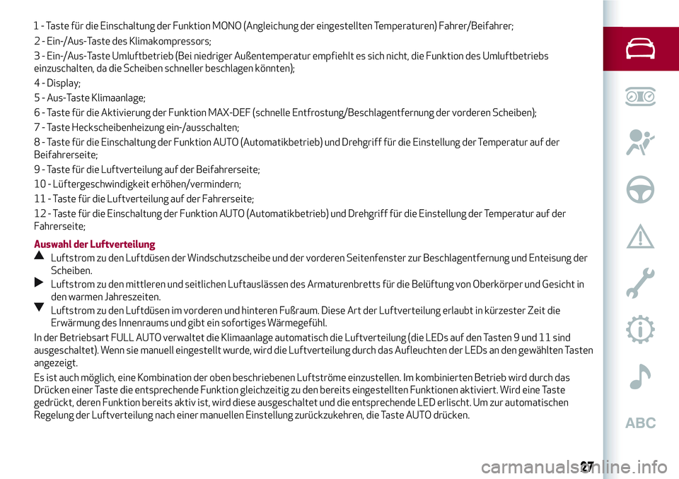 Alfa Romeo MiTo 2017 Betriebsanleitung (in German) 2 - Ein-/Aus-Taste des Klimakompressors;
3 - Ein-/Aus-Taste Umluftbetrieb (Bei niedriger Außentemperatur empfiehlt es sich nicht, die Funktion des Umluftbetriebs
einzuschalten, da die Scheiben schnel Alfa Romeo MiTo 2017 Betriebsanleitung (in German) 2 - Ein-/Aus-Taste des Klimakompressors;
3 - Ein-/Aus-Taste Umluftbetrieb (Bei niedriger Außentemperatur empfiehlt es sich nicht, die Funktion des Umluftbetriebs
einzuschalten, da die Scheiben schnel