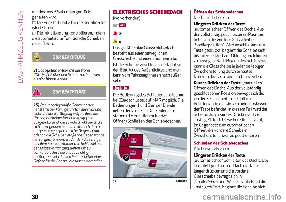 Alfa Romeo MiTo 2017 Betriebsanleitung (in German) mindestens 3 Sekunden gedrückt
gehalten wird.
Die Punkte 1 und 2 für die Beifahrertür
wiederholen.
Die Initialisierung kontrollieren, indem
die automatische Funktion der Scheiben
geprüft wird.
ZUR Alfa Romeo MiTo 2017 Betriebsanleitung (in German) mindestens 3 Sekunden gedrückt
gehalten wird.
Die Punkte 1 und 2 für die Beifahrertür
wiederholen.
Die Initialisierung kontrollieren, indem
die automatische Funktion der Scheiben
geprüft wird.
ZUR