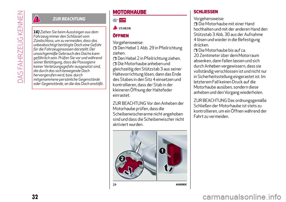 Alfa Romeo MiTo 2017 Betriebsanleitung (in German) ZUR BEACHTUNG
16)Ziehen Sie beim Aussteigen aus dem
Fahrzeug immer den Schlüssel vom
Zündschloss, um zu vermeiden, dass das
unbeabsichtigt betätigte Dach eine Gefahr
für die Fahrzeuginsassen darst Alfa Romeo MiTo 2017 Betriebsanleitung (in German) ZUR BEACHTUNG
16)Ziehen Sie beim Aussteigen aus dem
Fahrzeug immer den Schlüssel vom
Zündschloss, um zu vermeiden, dass das
unbeabsichtigt betätigte Dach eine Gefahr
für die Fahrzeuginsassen darst