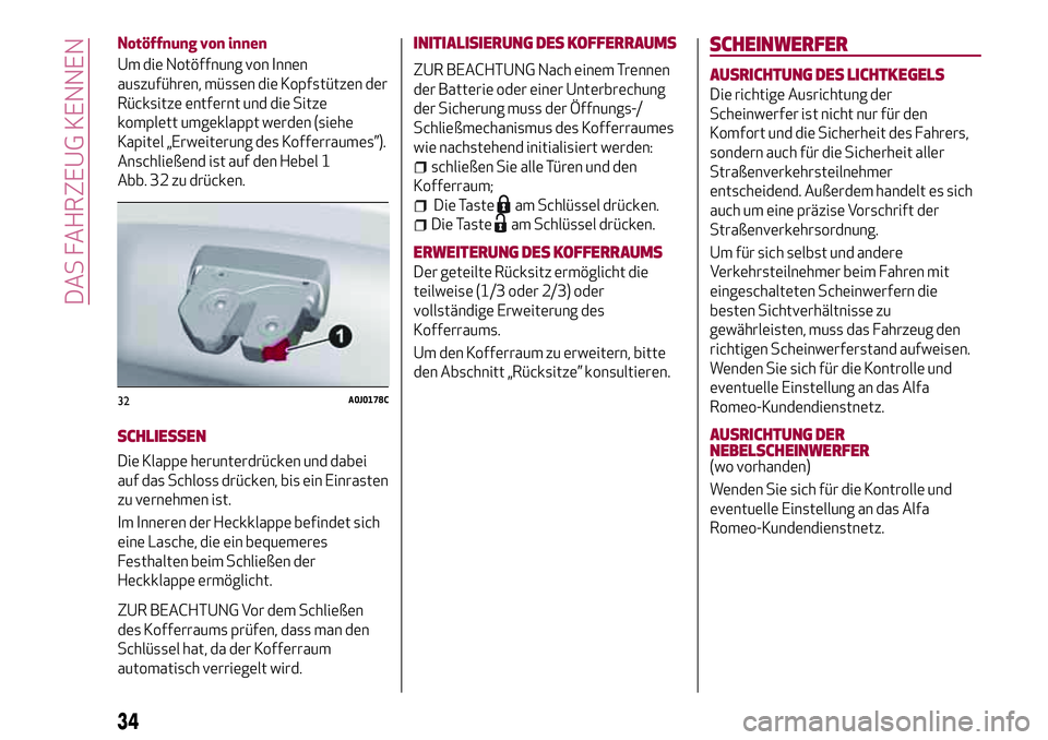Alfa Romeo MiTo 2017 Betriebsanleitung (in German) Notöffnung von innen
Um die Notöffnung von Innen
auszuführen, müssen die Kopfstützen der
Rücksitze entfernt und die Sitze
komplett umgeklappt werden (siehe
Kapitel „Erweiterung des Kofferraume Alfa Romeo MiTo 2017 Betriebsanleitung (in German) Notöffnung von innen
Um die Notöffnung von Innen
auszuführen, müssen die Kopfstützen der
Rücksitze entfernt und die Sitze
komplett umgeklappt werden (siehe
Kapitel „Erweiterung des Kofferraume