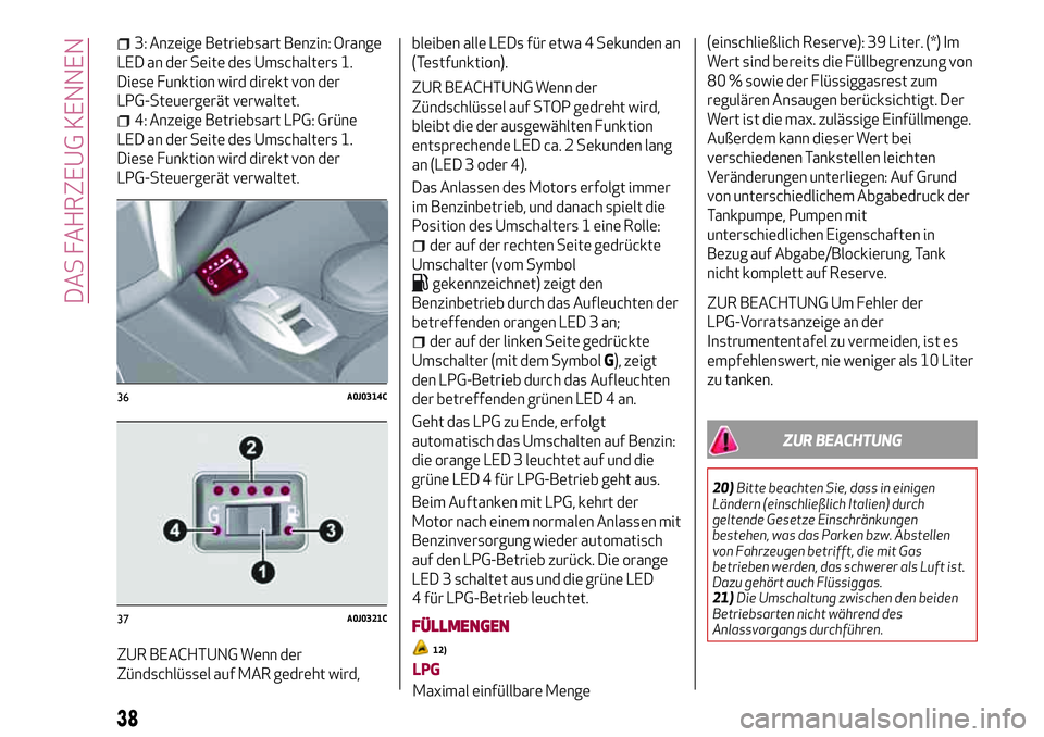 Alfa Romeo MiTo 2017 Betriebsanleitung (in German) 3: Anzeige Betriebsart Benzin: Orange
LED an der Seite des Umschalters 1.
Diese Funktion wird direkt von der
LPG-Steuergerät verwaltet.
4: Anzeige Betriebsart LPG: Grüne
LED an der Seite des Umschal Alfa Romeo MiTo 2017 Betriebsanleitung (in German) 3: Anzeige Betriebsart Benzin: Orange
LED an der Seite des Umschalters 1.
Diese Funktion wird direkt von der
LPG-Steuergerät verwaltet.
4: Anzeige Betriebsart LPG: Grüne
LED an der Seite des Umschal