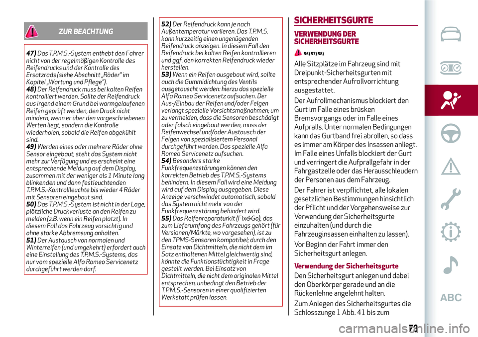 Alfa Romeo MiTo 2017 Betriebsanleitung (in German) ZUR BEACHTUNG
47)Das T.P.M.S.-System enthebt den Fahrer
nicht von der regelmäßigen Kontrolle des
Reifendrucks und der Kontrolle des
Ersatzrads (siehe Abschnitt „Räder” im
Kapitel „Wartung und Alfa Romeo MiTo 2017 Betriebsanleitung (in German) ZUR BEACHTUNG
47)Das T.P.M.S.-System enthebt den Fahrer
nicht von der regelmäßigen Kontrolle des
Reifendrucks und der Kontrolle des
Ersatzrads (siehe Abschnitt „Räder” im
Kapitel „Wartung und