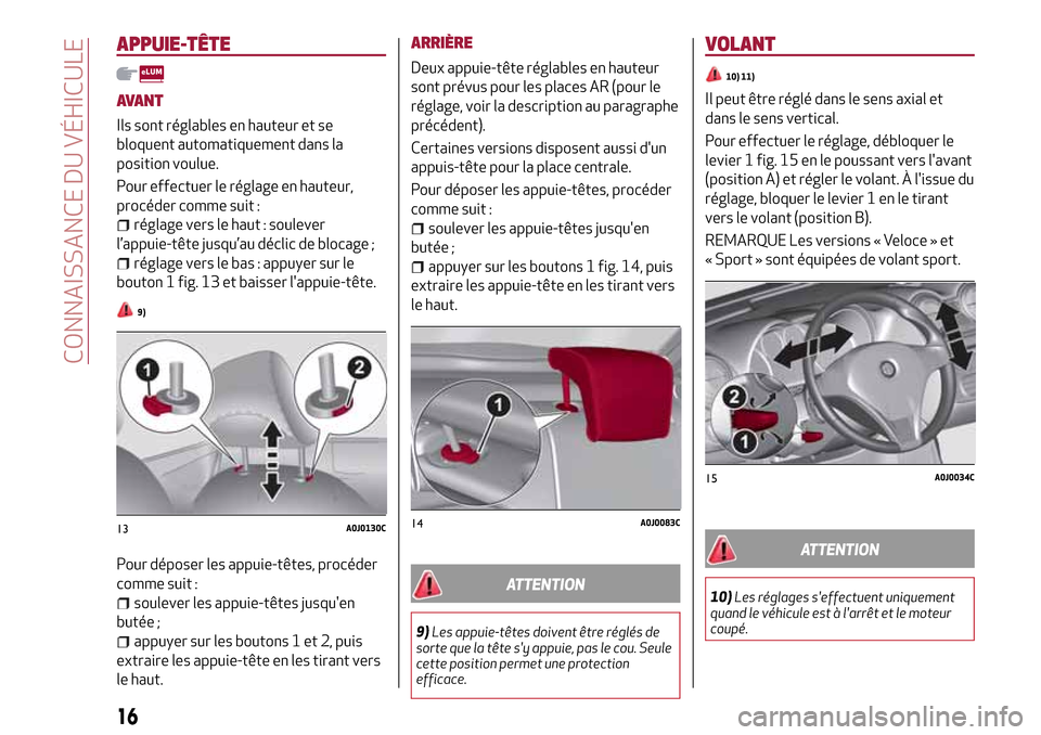 Alfa Romeo MiTo 2017  Manuel du propriétaire (in French) APPUIE-TÊTE
AVANT
Ils sont réglables en hauteur et se
bloquent automatiquement dans la
position voulue.
Pour effectuer le réglage en hauteur,
procéder comme suit :
réglage vers le haut : soulever