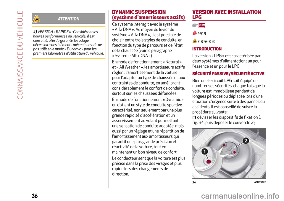 Alfa Romeo MiTo 2017  Manuel du propriétaire (in French) ATTENTION
4)VERSION « RAPIDE » : Considérant les
hautes performances du véhicule, il est
conseillé, afin de garantir le rodage
nécessaire des éléments mécaniques, de ne
pas utiliser le mode 