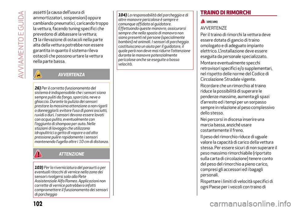 Alfa Romeo MiTo 2017 Manuale del proprietario (in Italian) assetti (a causa dell’usura di
ammortizzatori, sospensioni) oppure
cambiando pneumatici, caricando troppo
la vettura, facendo tuning specifici che
prevedono di abbassare la vettura;
la rilevazione d Alfa Romeo MiTo 2017 Manuale del proprietario (in Italian) assetti (a causa dell’usura di
ammortizzatori, sospensioni) oppure
cambiando pneumatici, caricando troppo
la vettura, facendo tuning specifici che
prevedono di abbassare la vettura;
la rilevazione d